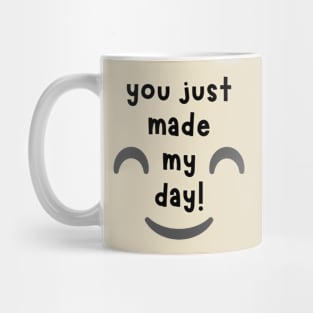 You Just Made My Day! Mug